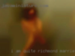 I am quite a Richmond married kinky fellow.
