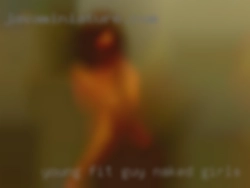 Young fit guy with  a naked girls high sex drive.